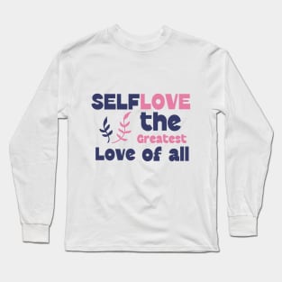 Self-Love: The greatest Love of all - Self Love Long Sleeve T-Shirt